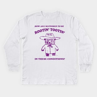 I can't root and toot in these conditions - Vintage Drawing T Shirt, Cowboy Meme T Shirt, Sarcastic T Shirt, Unisex Kids Long Sleeve T-Shirt